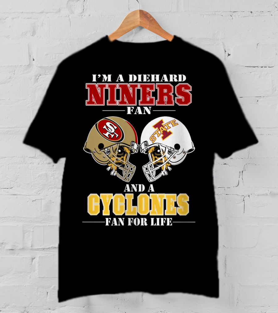 I'm A Diehard Niners Fan And A Cyclones Fan For Life T-Shirt