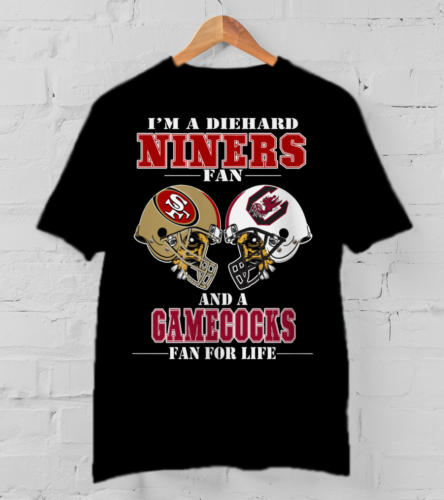 I'm A Diehard Niners Fan And A Gamecocks Fan For Life T-Shirt