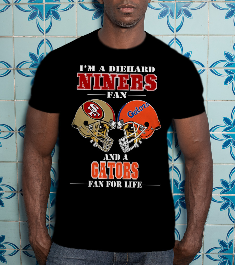 I'm A Diehard Niners Fan And A Gators Fan For Life T-Shirt
