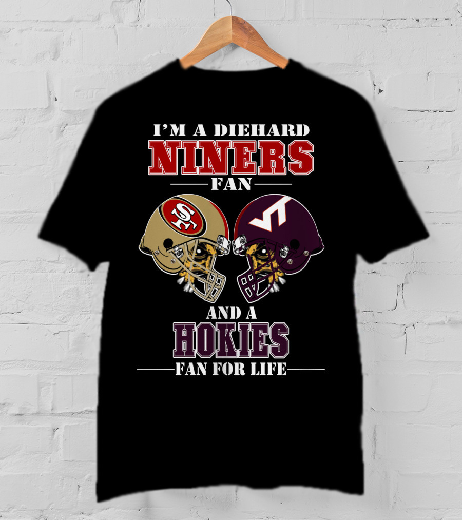 I'm A Diehard Niners Fan And A Hokies Fan For Life T-Shirt