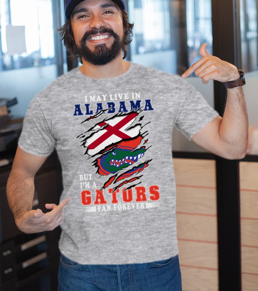 I May Live In Alabama But I'm A Gators Fan Forever T-Shirt