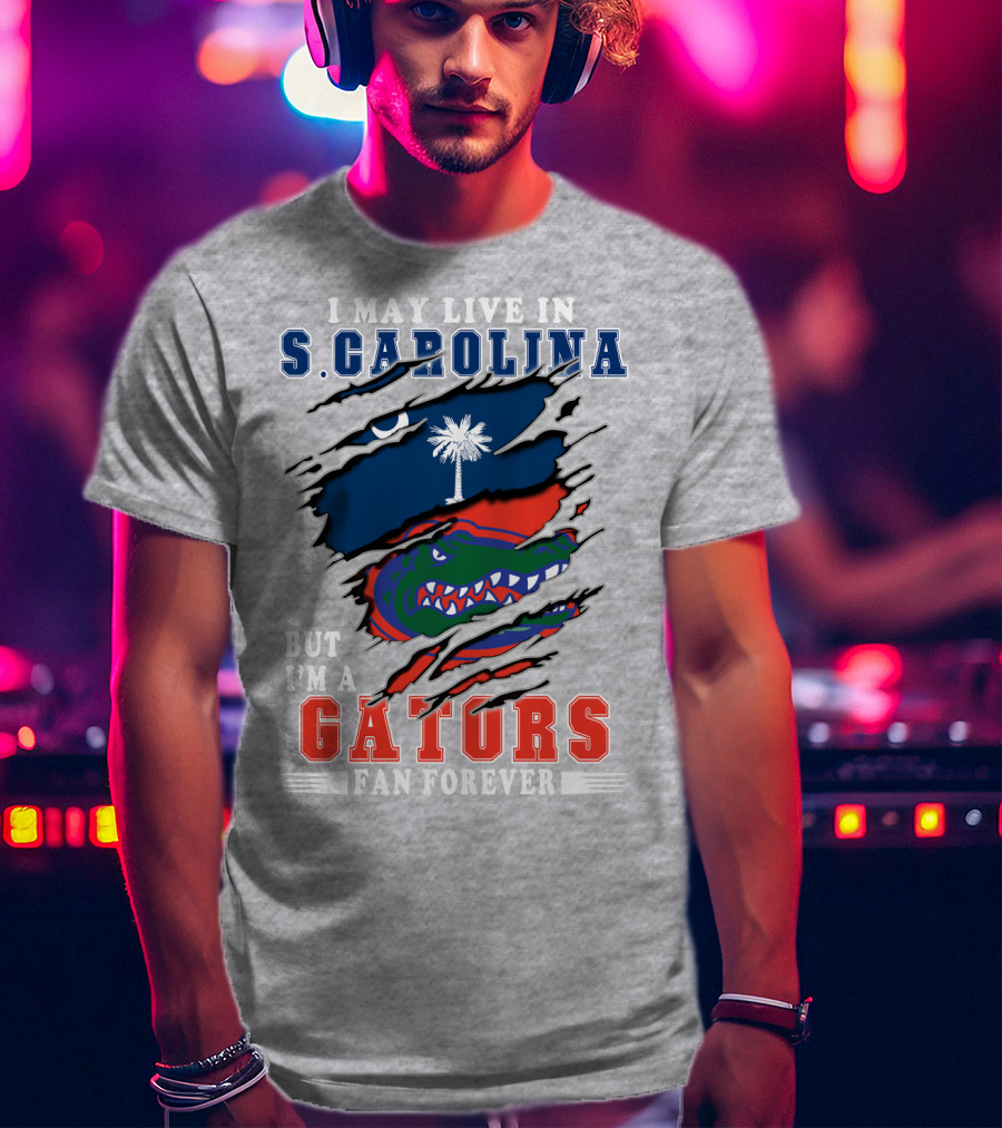I May Live In S. Carolina But I'm A Gators Fan Forever T-Shirt