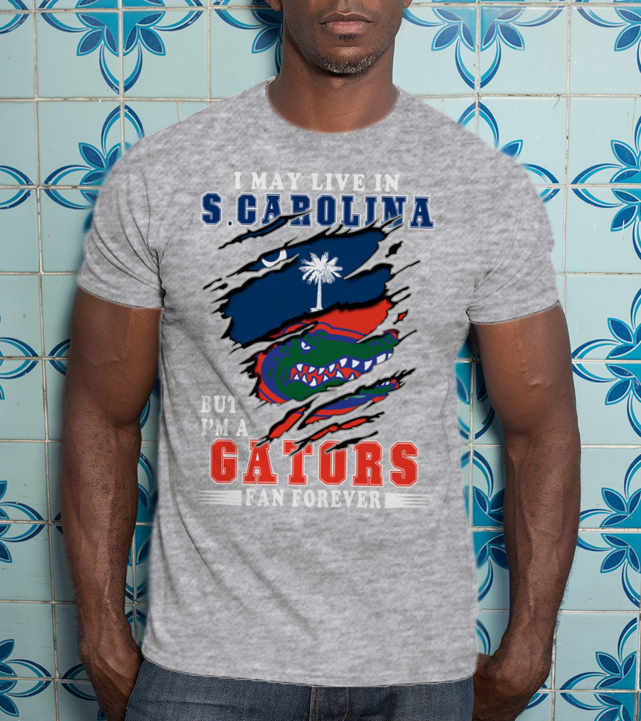 I May Live In S. Carolina But I'm A Gators Fan Forever T-Shirt