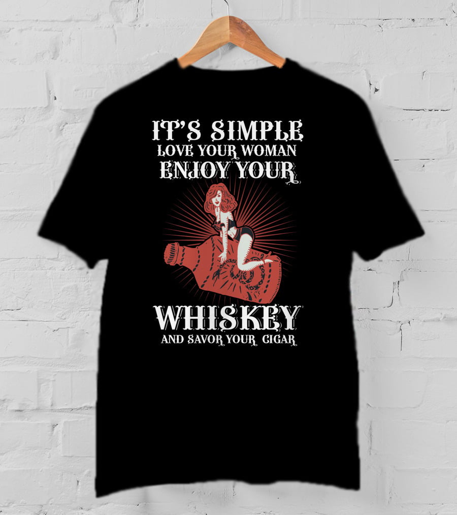 It's Simple Love Your Woman Enjoy Your Whiskey And Savor Your Cigar T-Shirt