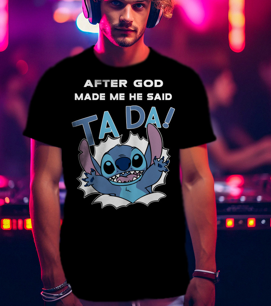 After God Made Me He Said Ta Da Stitch T-Shirt
