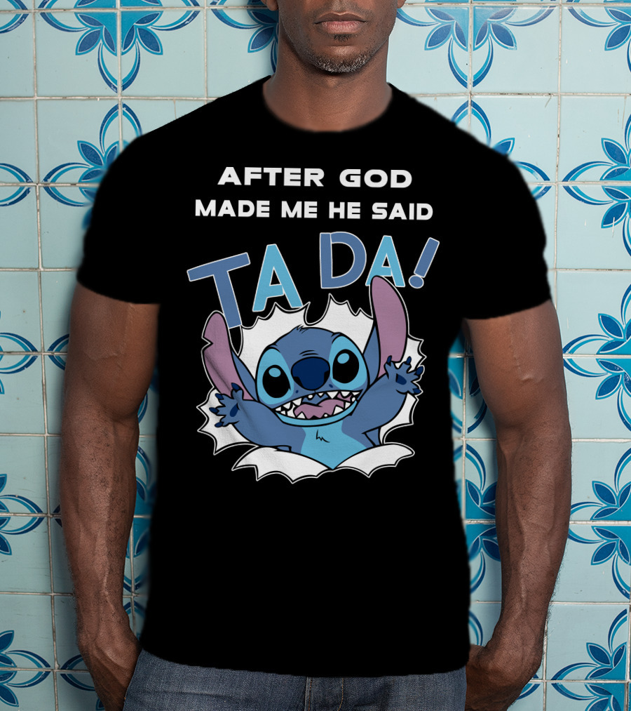 After God Made Me He Said Ta Da Stitch T-Shirt