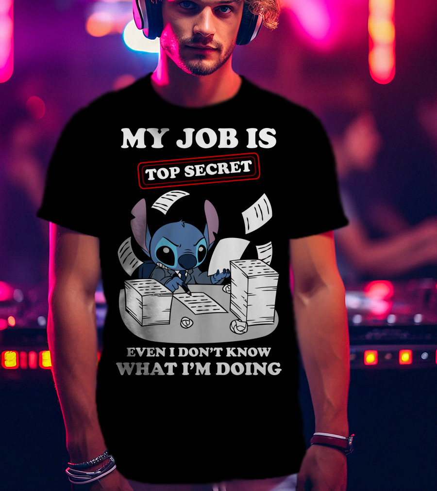 My Job Is Top Secret Even I Don't Know What I'm Doing Stitch T-Shirt