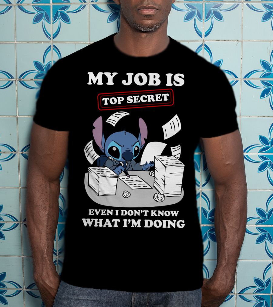 My Job Is Top Secret Even I Don't Know What I'm Doing Stitch T-Shirt