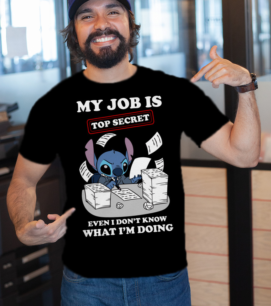 My Job Is Top Secret Even I Don't Know What I'm Doing Stitch T-Shirt