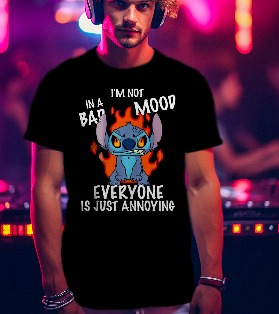 I'm Not In A Bad Mood Everyone Is Just Annoying Lilo And Stitch T-Shirt