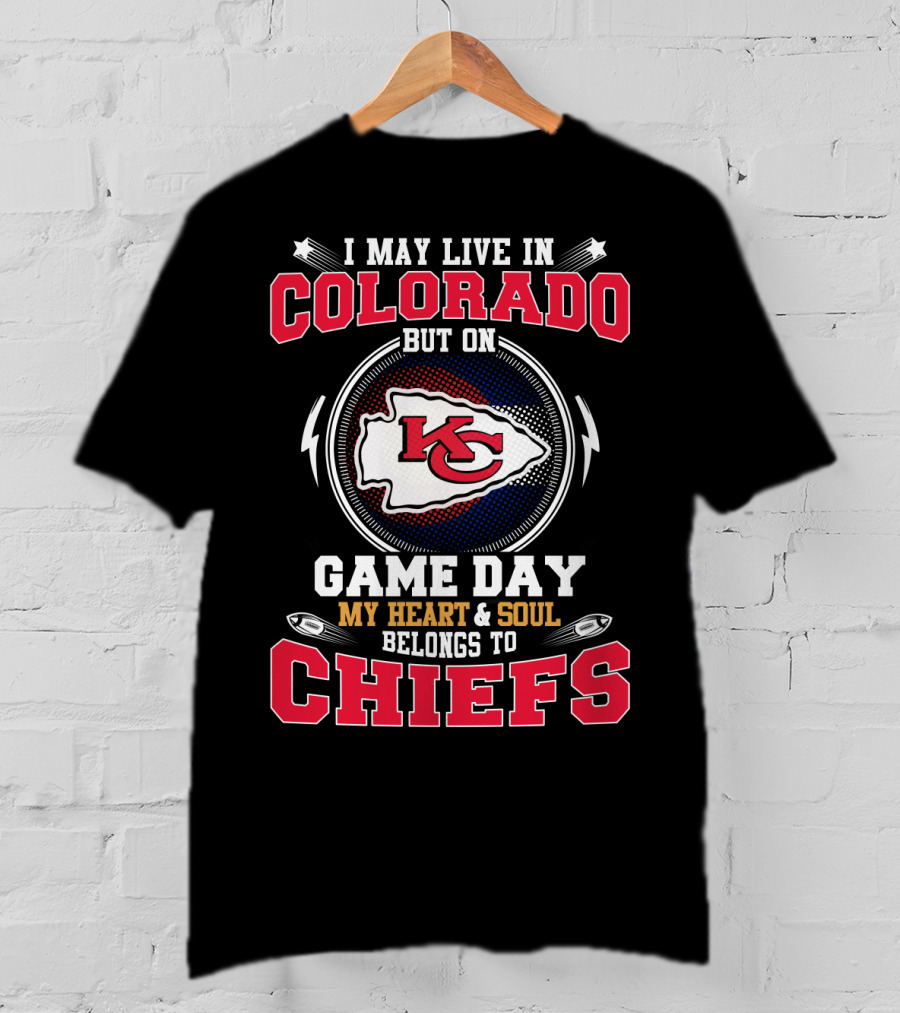 I May Live In Colorado But On Game Day My Heart And Soul Belongs To Chiefs Kc T-Shirt