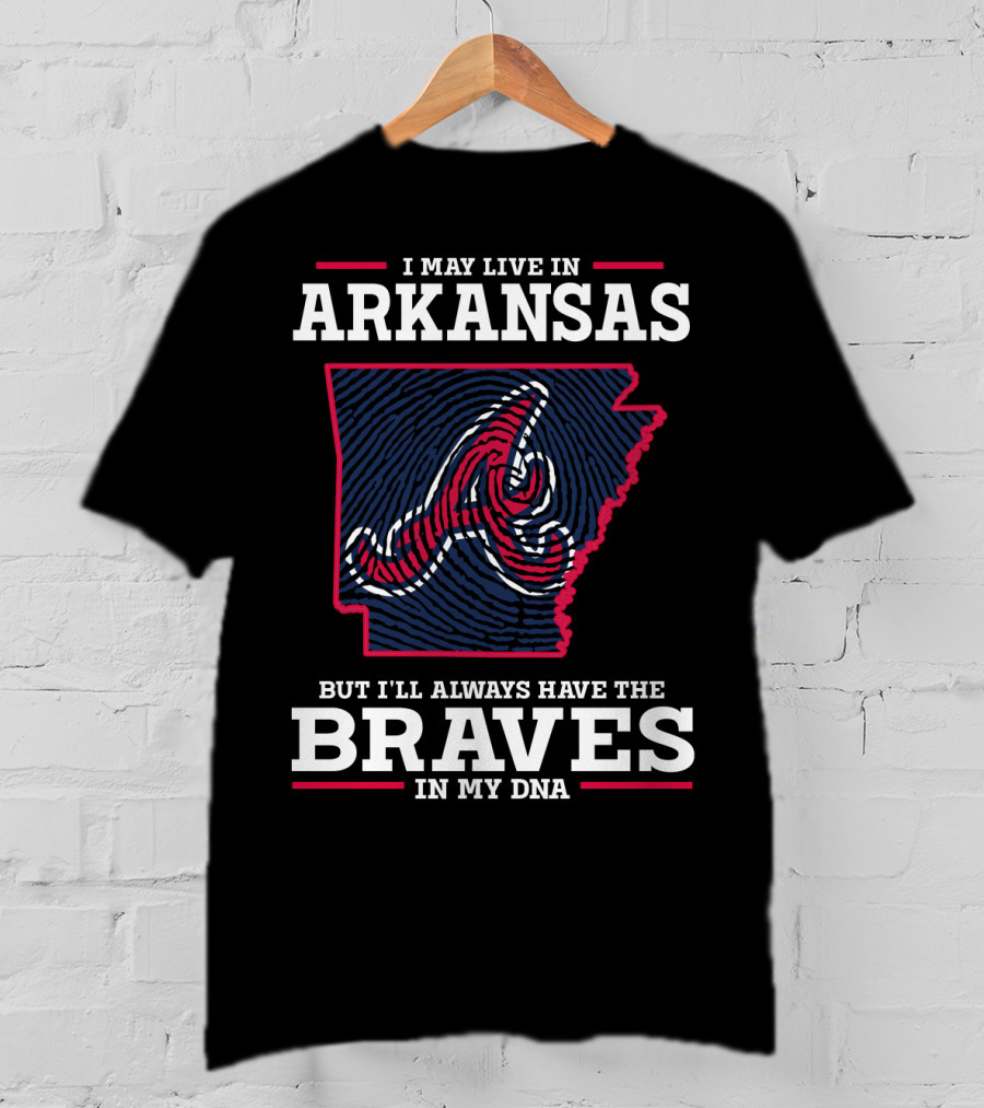 I May Live In Arkansas But I'll Always Have The Braves In My DNA T-Shirt