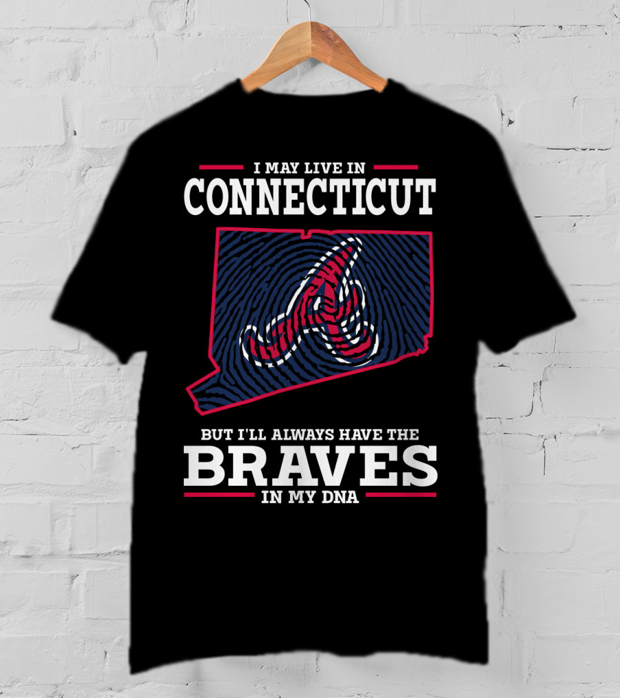 I May Live In Connecticut But I'll Always Have The Braves In My DNA T-Shirt