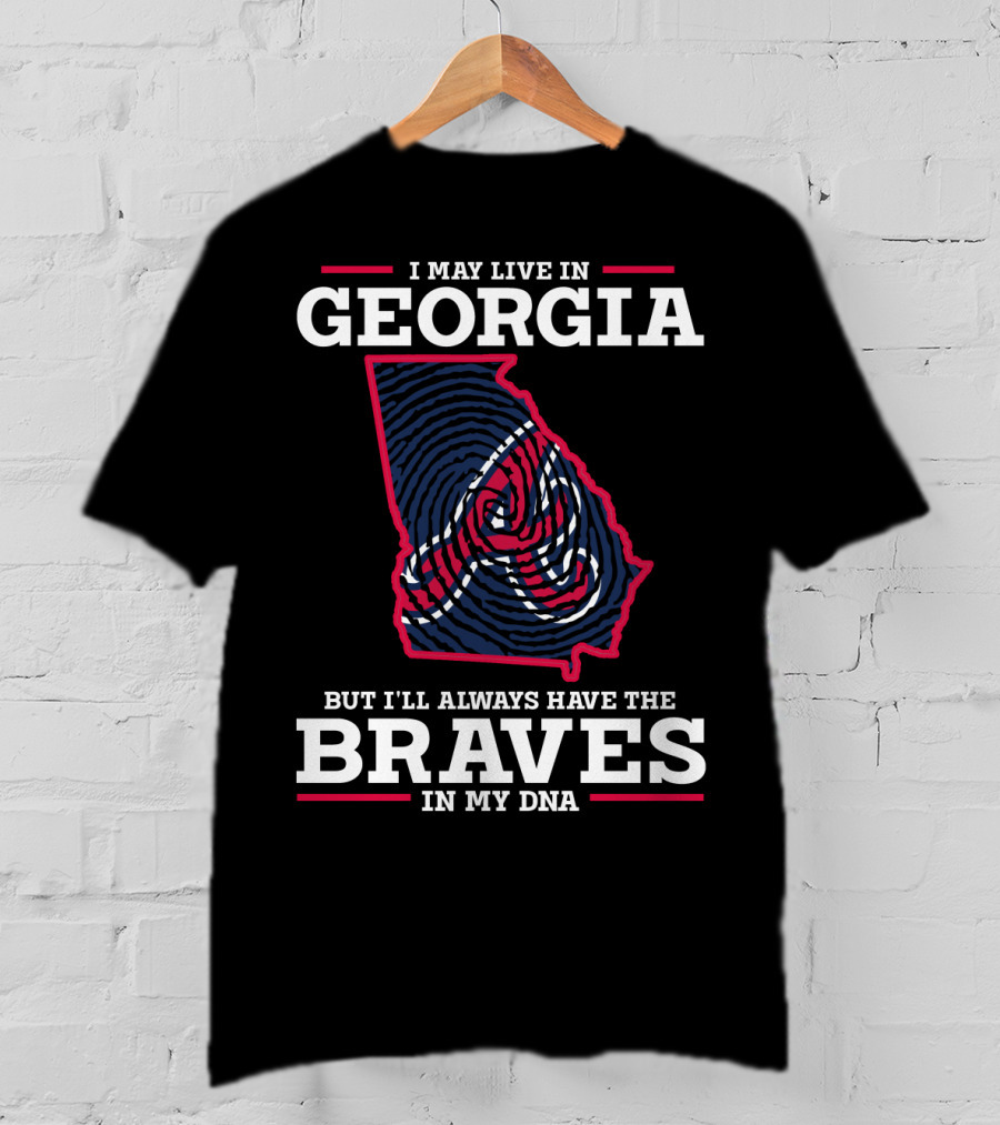 I May Live In Georgia But I'll Always Have The Braves In My Dna T-Shirt