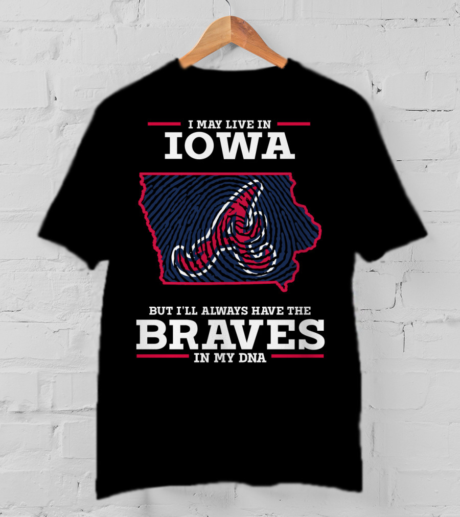 I May Live In Iowa But I'll Always Have The Braves In My DNA T-Shirt