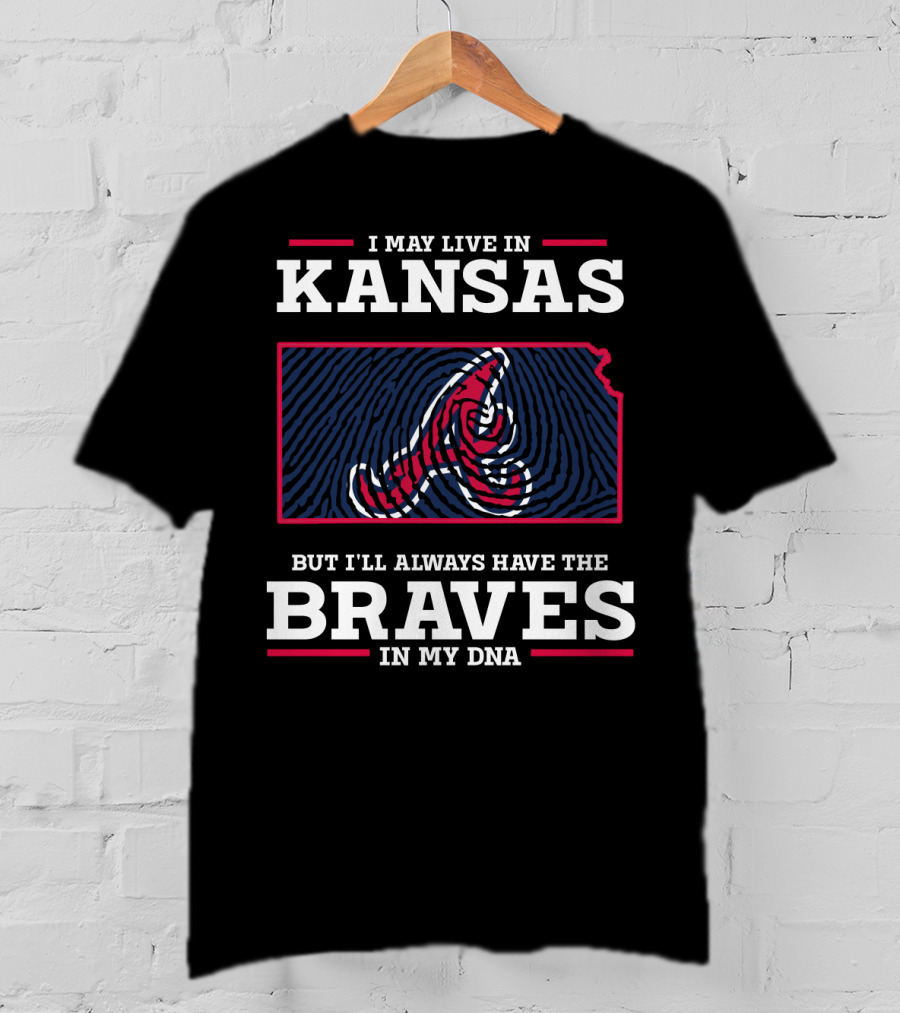 I May Live In Kansas But I'll Always Have The Braves In My DNA T-Shirt