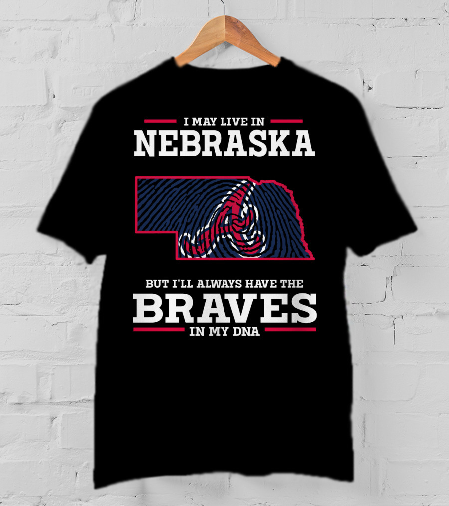 I May Live In Nebraska But I'll Always Have The Braves In My DNA T-Shirt