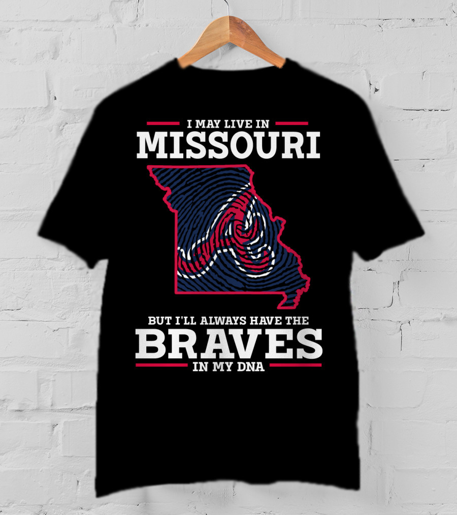 I May Live In Missouri But I'll Always Have The Braves In My DNA T-Shirt