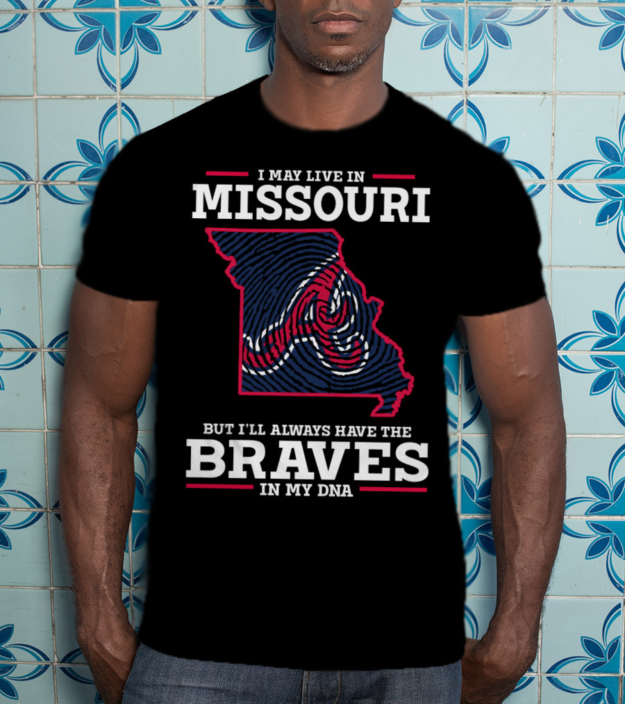 I May Live In Missouri But I'll Always Have The Braves In My DNA T-Shirt