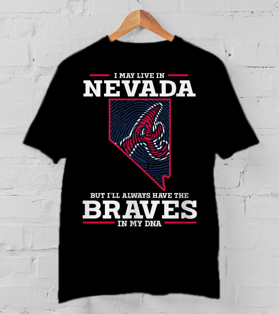 I May Live In Nevada But I'll Always Have The Braves In My DNA T-Shirt