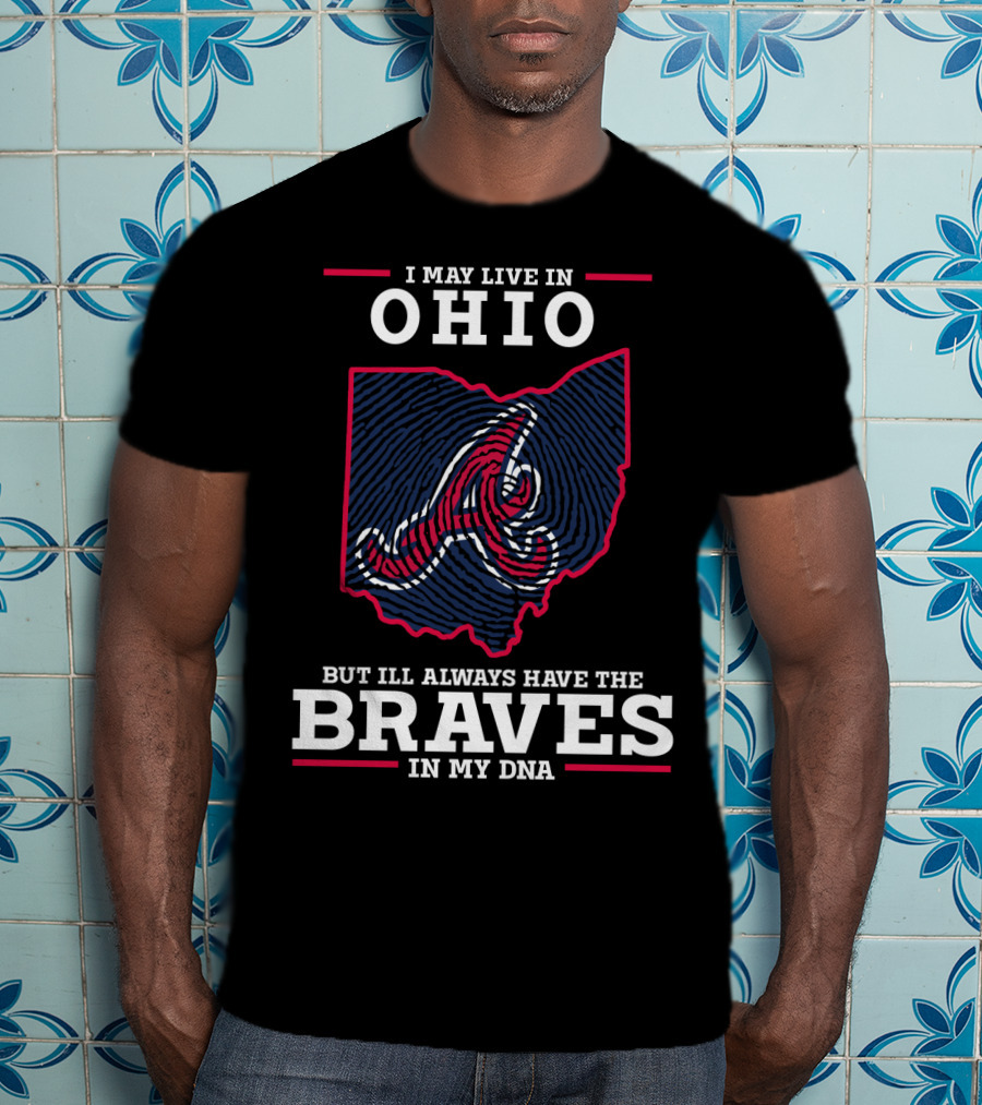 I May Live In Ohio But I'll Always Have The Braves In My DNA T-Shirt
