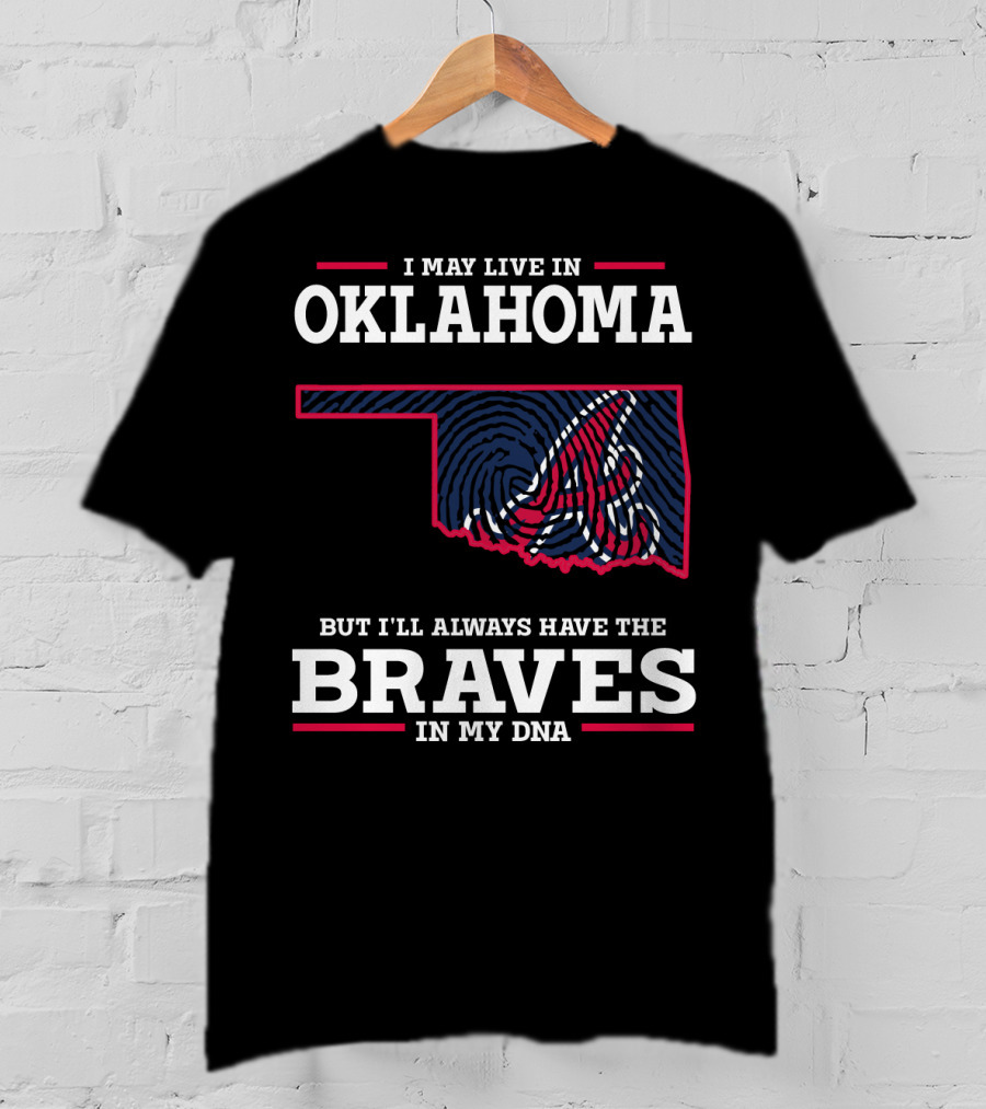 I May Live In Oklahoma But I'll Always Have The Braves In My Dna With Oklahoma State Outline And Braves T-Shirt