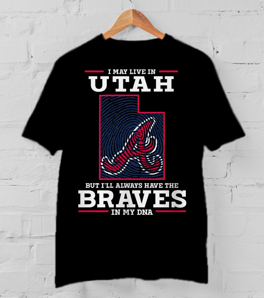 I May Live In Utah But I'll Always Have The Braves In My DNA T-Shirt