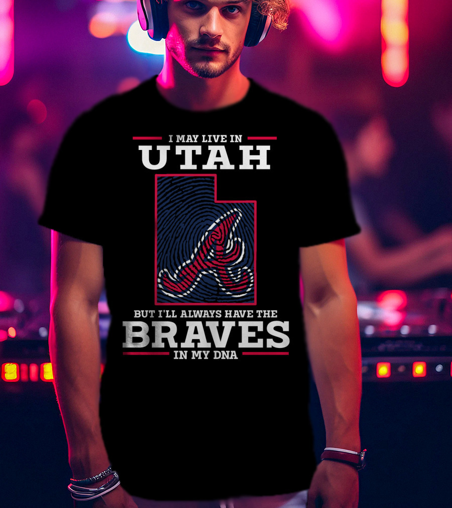 I May Live In Utah But I'll Always Have The Braves In My DNA T-Shirt