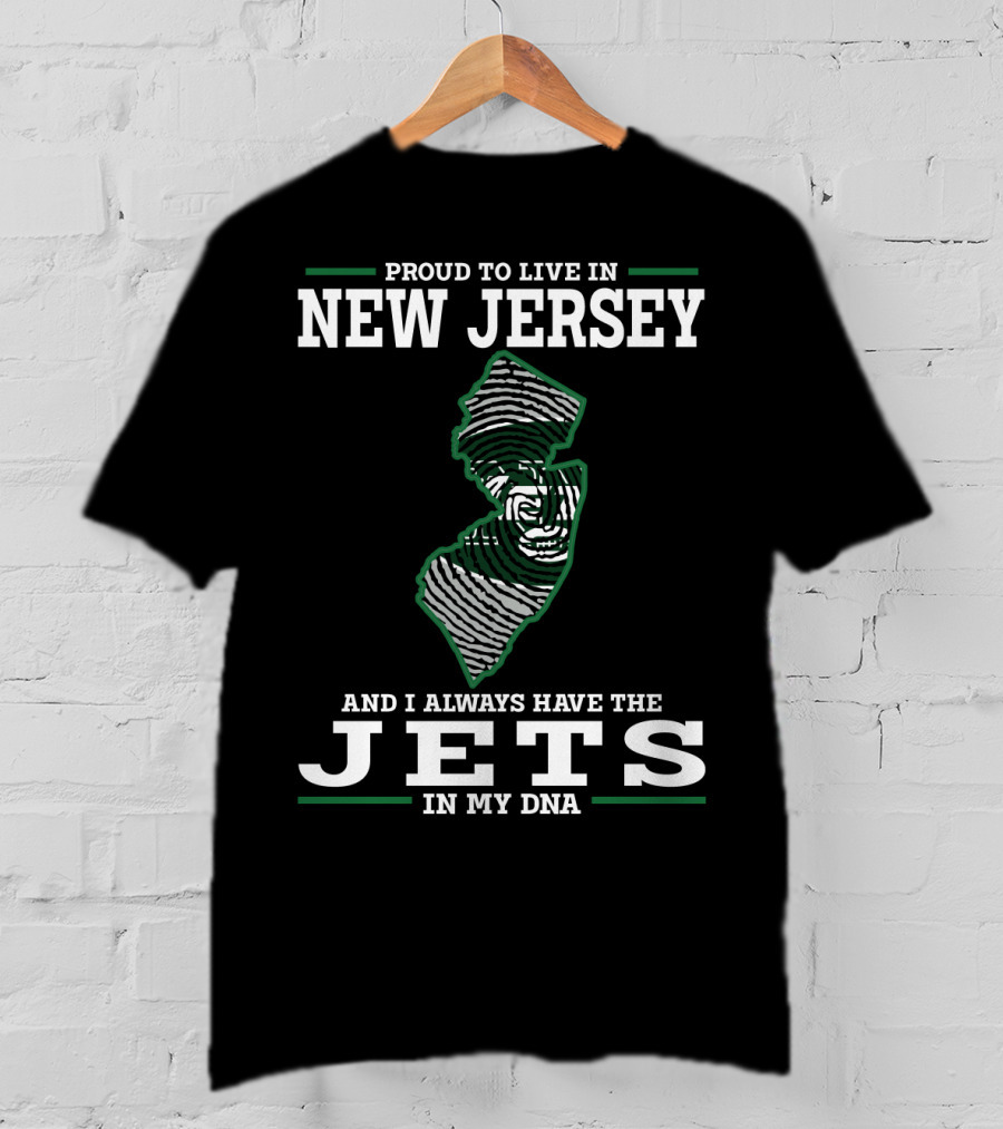 Proud To Live In New Jersey And I Always Have The Jets In My DNA T-Shirt