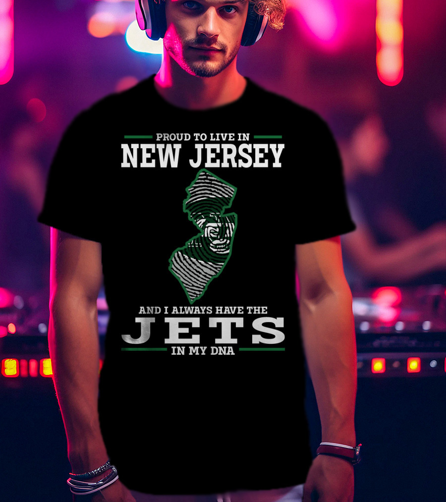Proud To Live In New Jersey And I Always Have The Jets In My DNA T-Shirt
