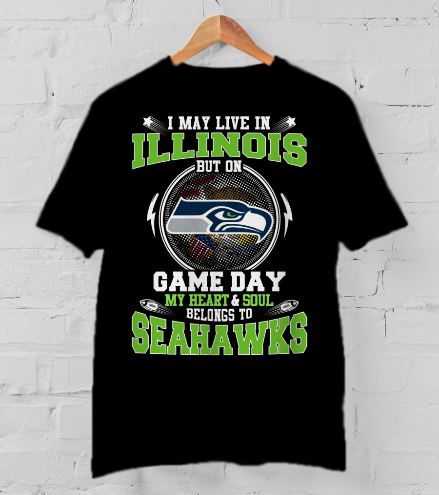 I May Live In Illinois But On Game Day My Heart & Soul Belongs To Seahawks T-Shirt