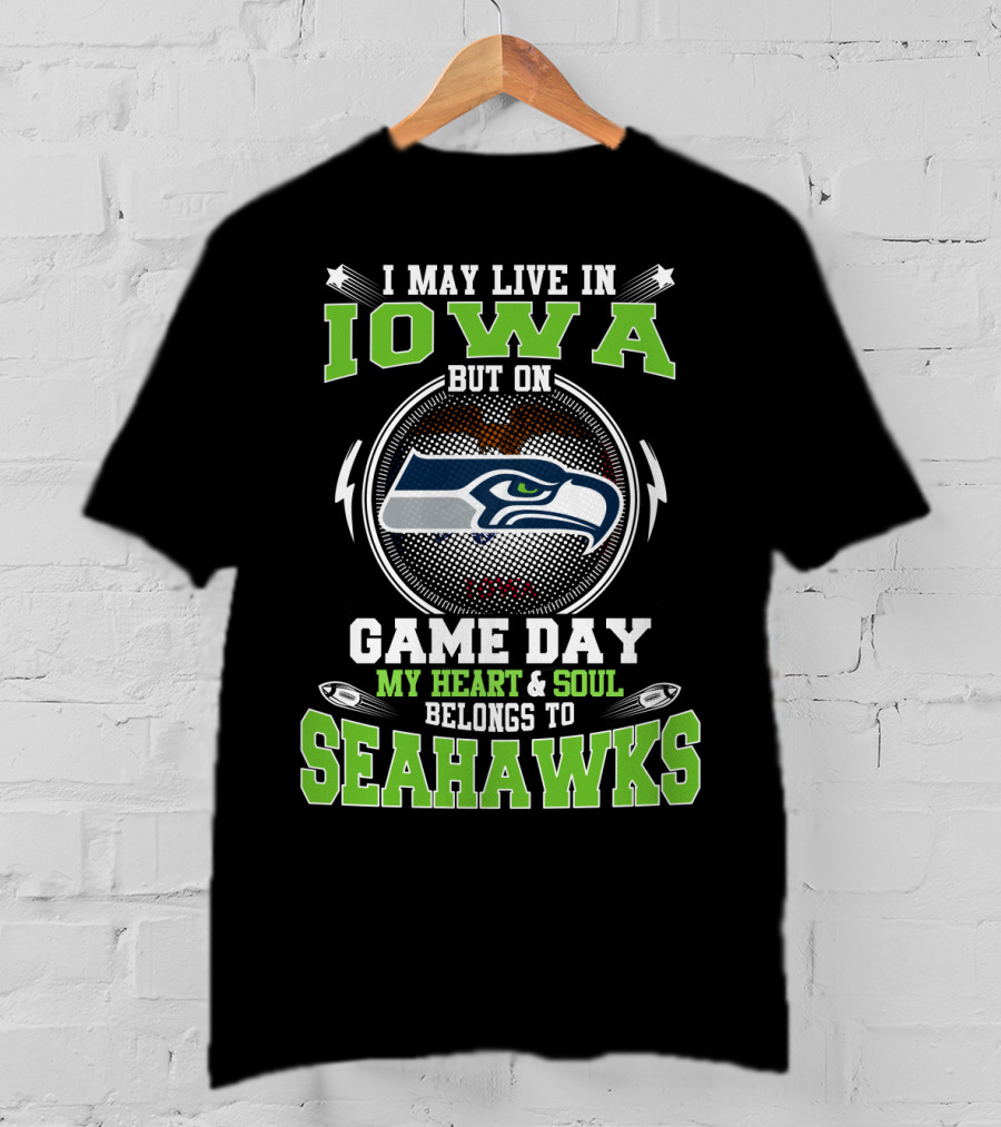 I May Live In Iowa But On Game Day My Heart & Soul Belongs To Seahawks T-Shirt