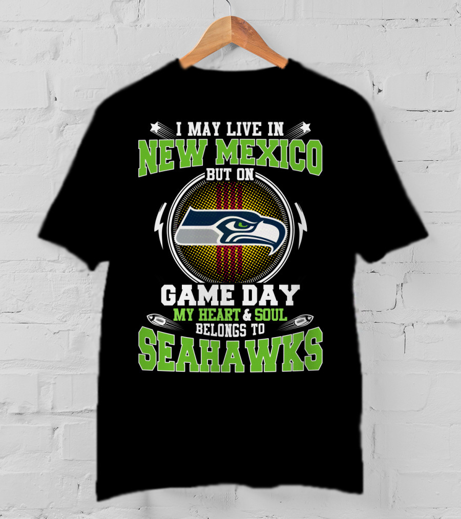 I May Live In New Mexico But On Game Day My Heart & Soul Belongs To Seahawks T-Shirt