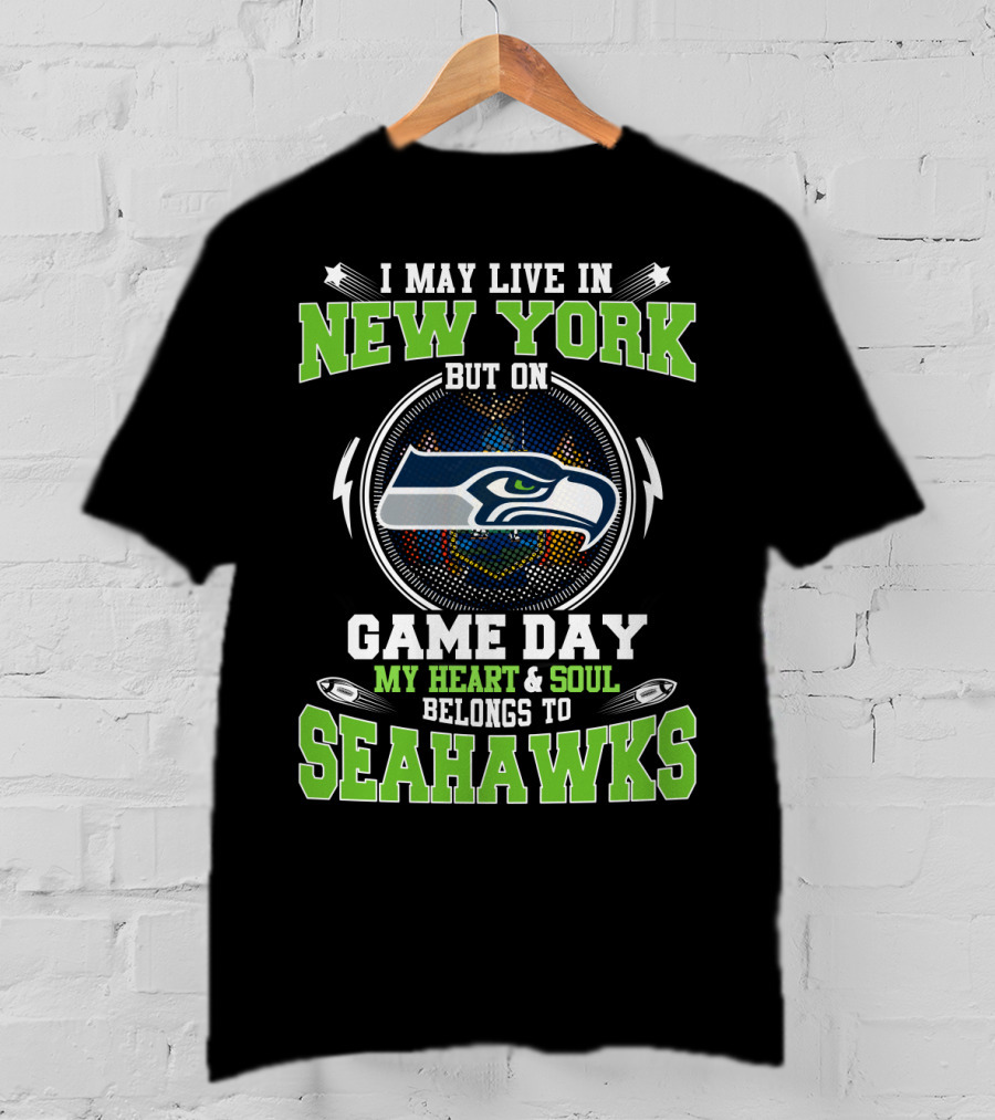 I May Live In New York But On Game Day My Heart & Soul Belongs To Seahawks T-Shirt