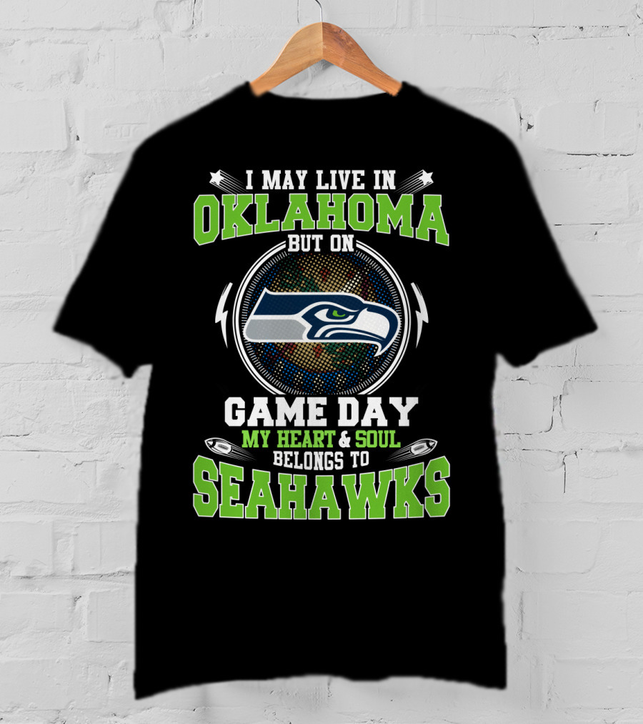 I May Live In Oklahoma But On Game Day My Heart And Soul Belongs To Seahawks T-Shirt