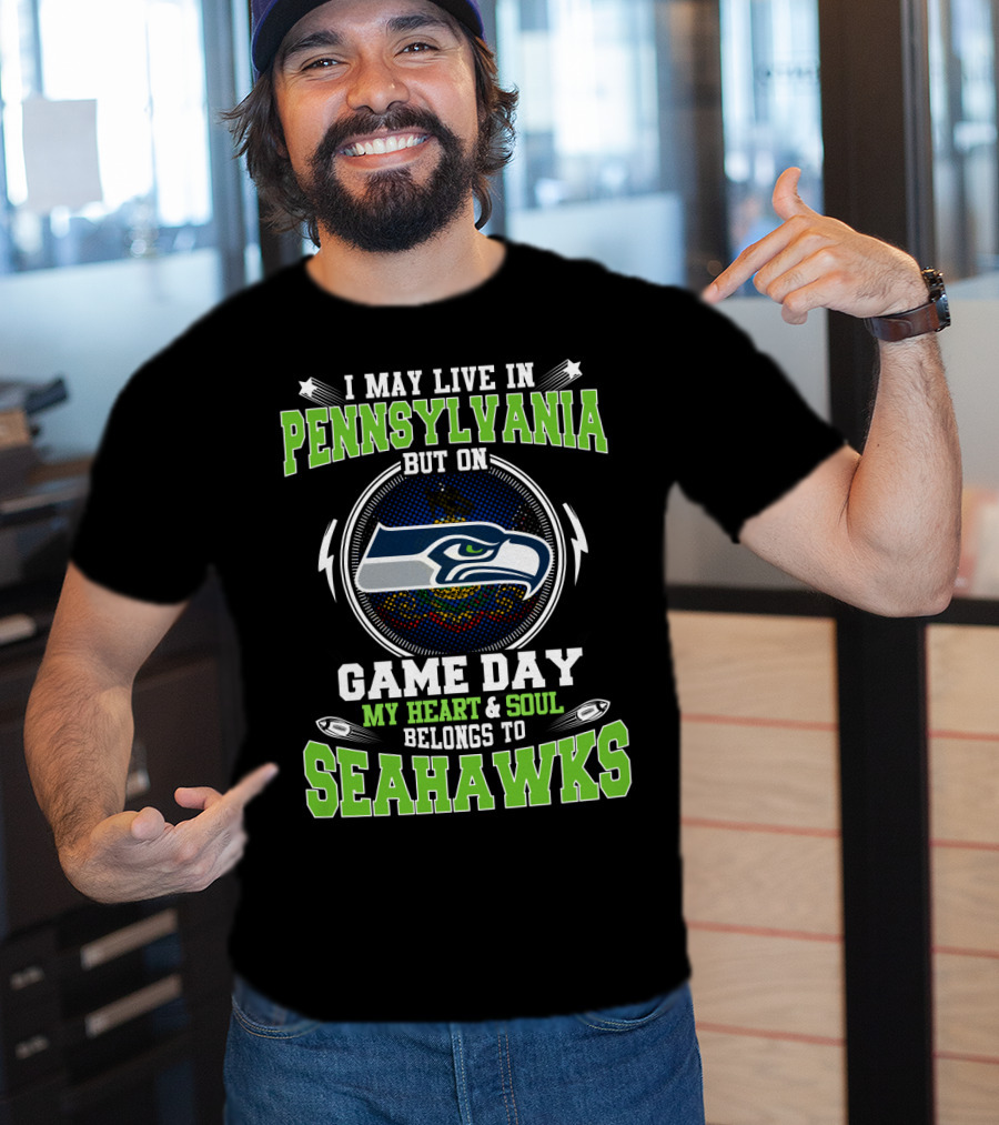 I May Live In Pennsylvania But On Game Day My Heart And Soul Belongs To Seahawks T-Shirt