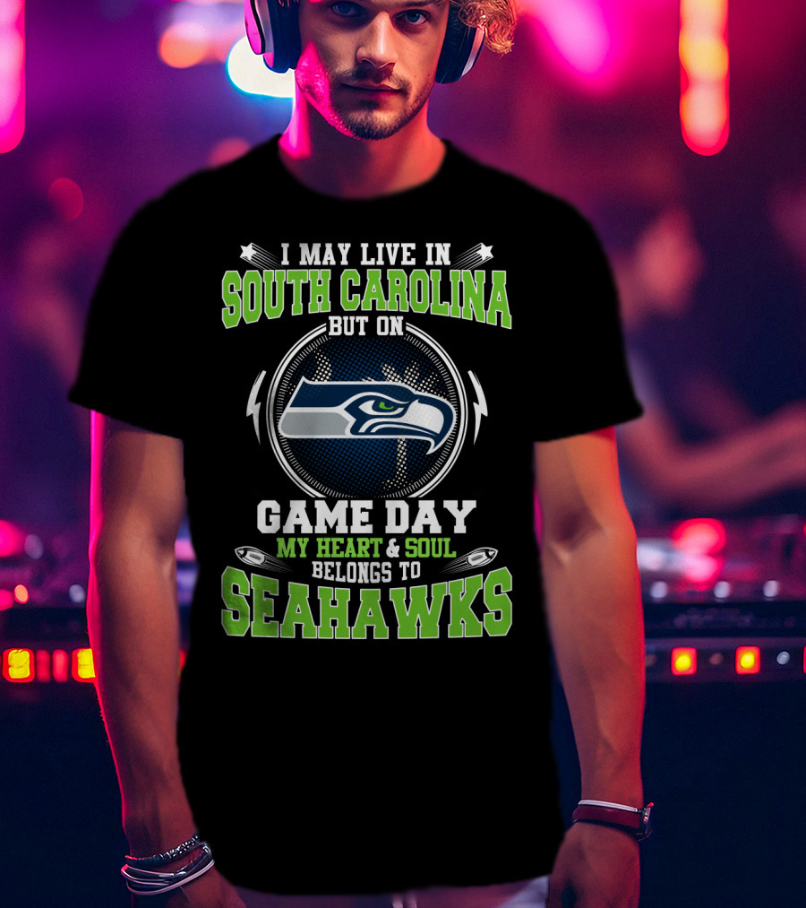 I May Live In South Carolina But On Game Day My Heart & Soul Belongs To Seahawks T-Shirt