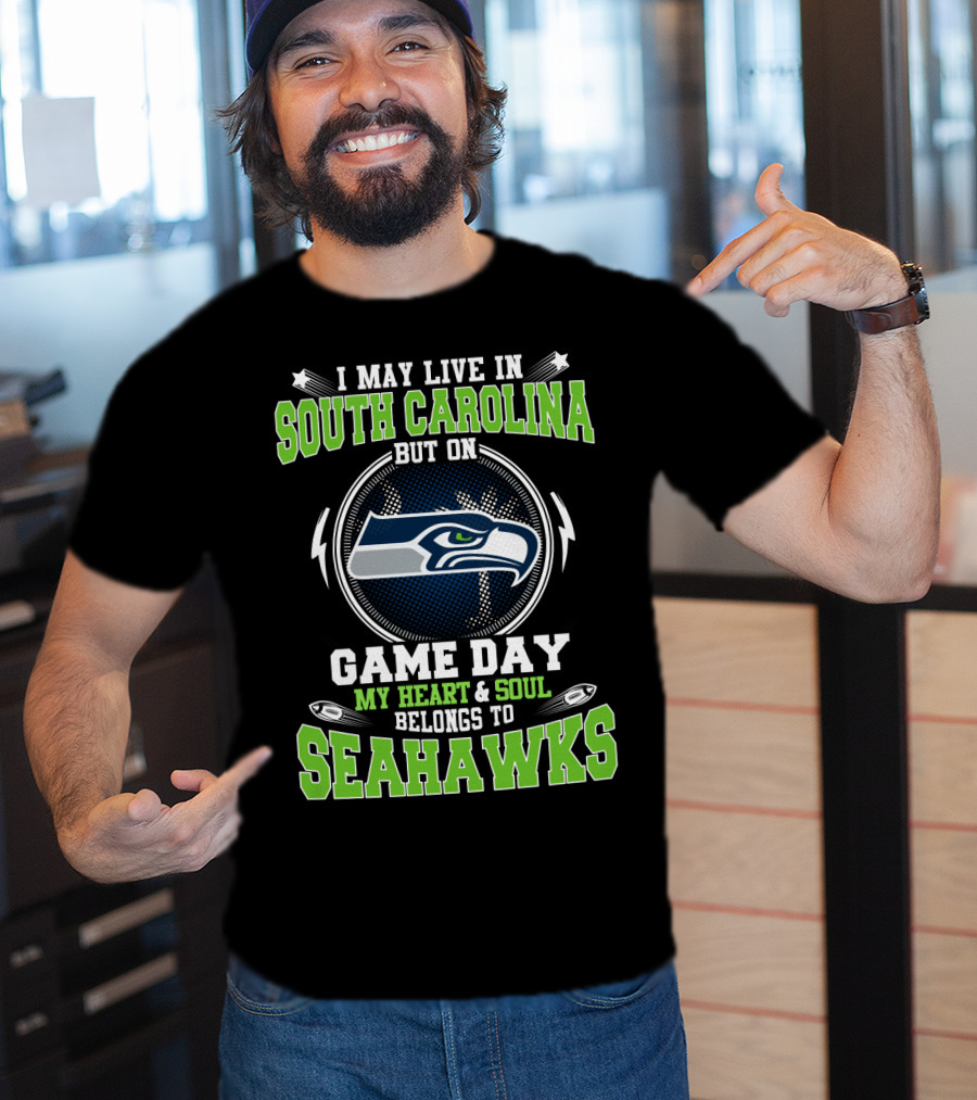 I May Live In South Carolina But On Game Day My Heart & Soul Belongs To Seahawks T-Shirt