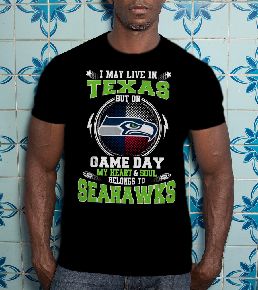 I May Live In Texas But On Game Day My Heart & Soul Belongs To Seahawks T-Shirt