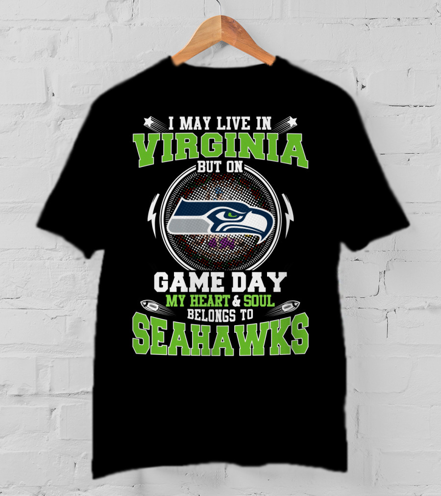 I May Live In Virginia But On Game Day My Heart & Soul Belongs To Seahawks T-Shirt