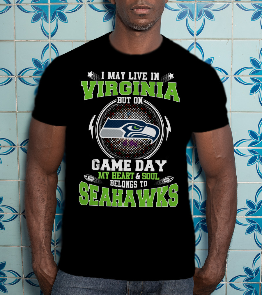 I May Live In Virginia But On Game Day My Heart & Soul Belongs To Seahawks T-Shirt