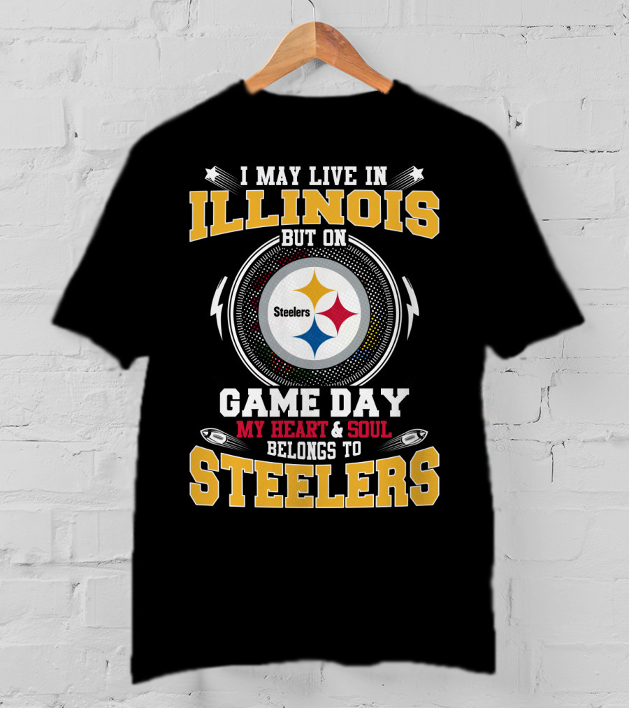 I May Live IN Illinois But On Game Day My Heart And Soul Belongs To Steelers T-Shirt