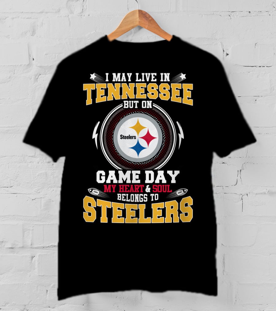 I May Live In Tennessee But On Game Day My Heart & Soul Belongs To Steelers T-Shirt