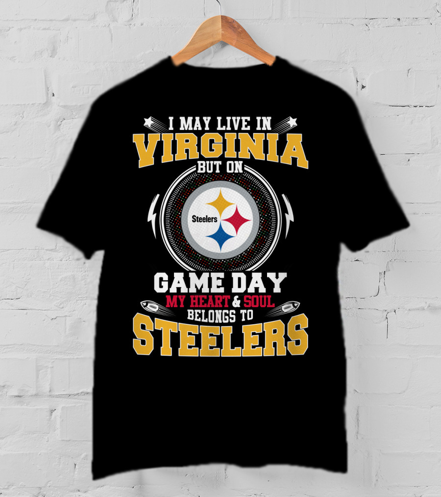 I May Live In Virginia But On Game Day My Heart And Soul Belongs To Steelers T-Shirt
