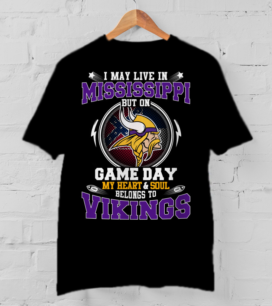 I May Live In Mississippi But On Game Day My Heart And Soul Belongs To Vikings T-Shirt