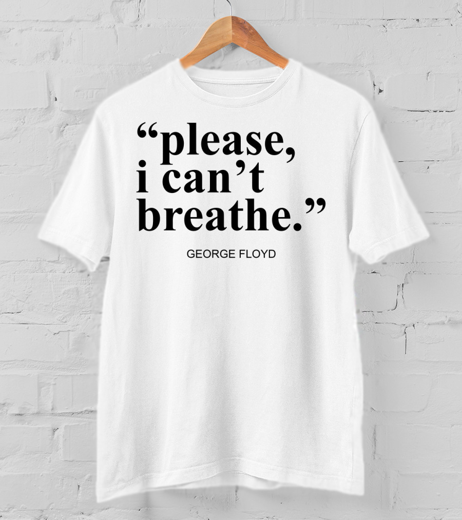 Please I Can't Breathe George Floyd T-Shirt