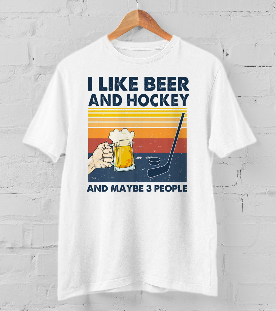 I Like Beer And Hockey And Maybe 3 People T-Shirt