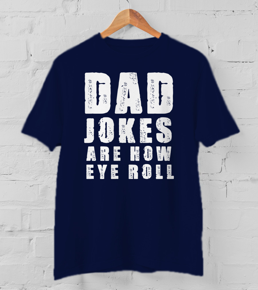 Dad Jokes Are How Eye Roll Retro Humor T-Shirt