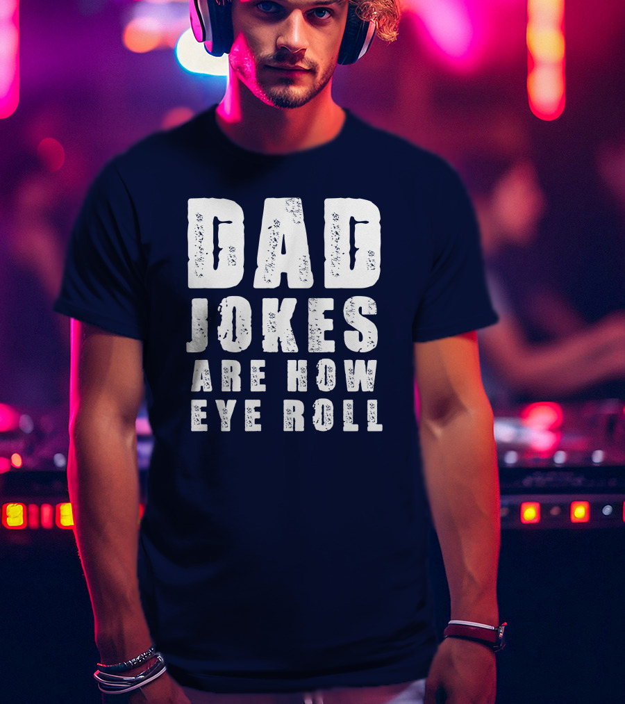 Dad Jokes Are How Eye Roll Retro Humor T-Shirt