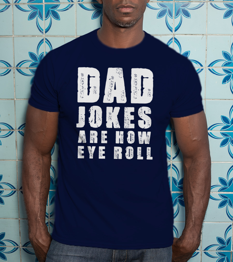 Dad Jokes Are How Eye Roll Retro Humor T-Shirt